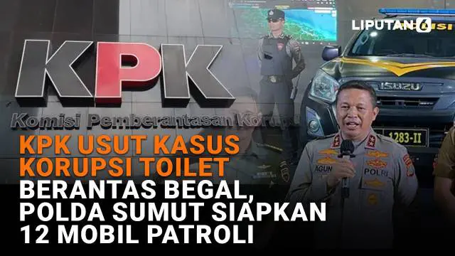 Mulai dari KPK usut korupsi toilet hingga Polda Sumut siapkan 12 mobil patroli untuk berantas begal, berikut sejumlah berita menarik News Flash Liputan6.com.