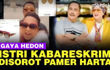 VIDEO: Heboh, Istri Kabareskrim Polri Pamer Kekayaan dan Gaya Hedon di Medsos