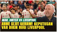 Arne Slot Murka! Keputusan VAR Selalu Merugikan Liverpool Sepanjang Musim