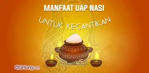 Manfaat Uap Nasi untuk Kecantikan