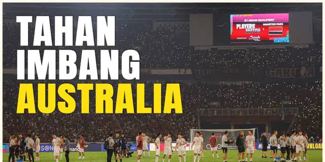VIDEO: Seru! Laga Timnas Indonesia Vs Timnas Australia di Kualifikasi Piala Dunia 2026 Berakhir Imbang