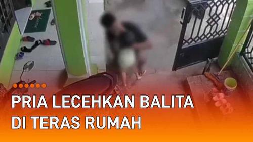 VIDEO: Ngeri, Pria Lecehkan Balita di Teras Rumah Korban