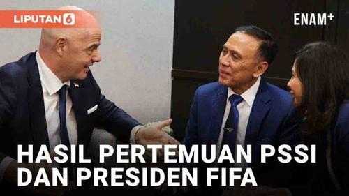 VIDEO: Hasil Pertemuan PSSI dan Presiden FIFA, Lisensi Klub Sampai Edukasi Suporter