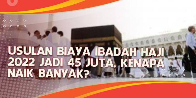VIDEO Headline: Usulan Biaya Ibadah Haji 2022 Jadi Rp 45 Juta, Kenapa Naik Banyak?
