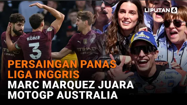 VIDEO: Persaingan Panas Liga Inggris, Marc Marquez Juara MotoGP Australia