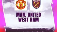 Prediksi MU Vs West Ham United di Liga Inggris: Butuh Konsistensi untuk Menang