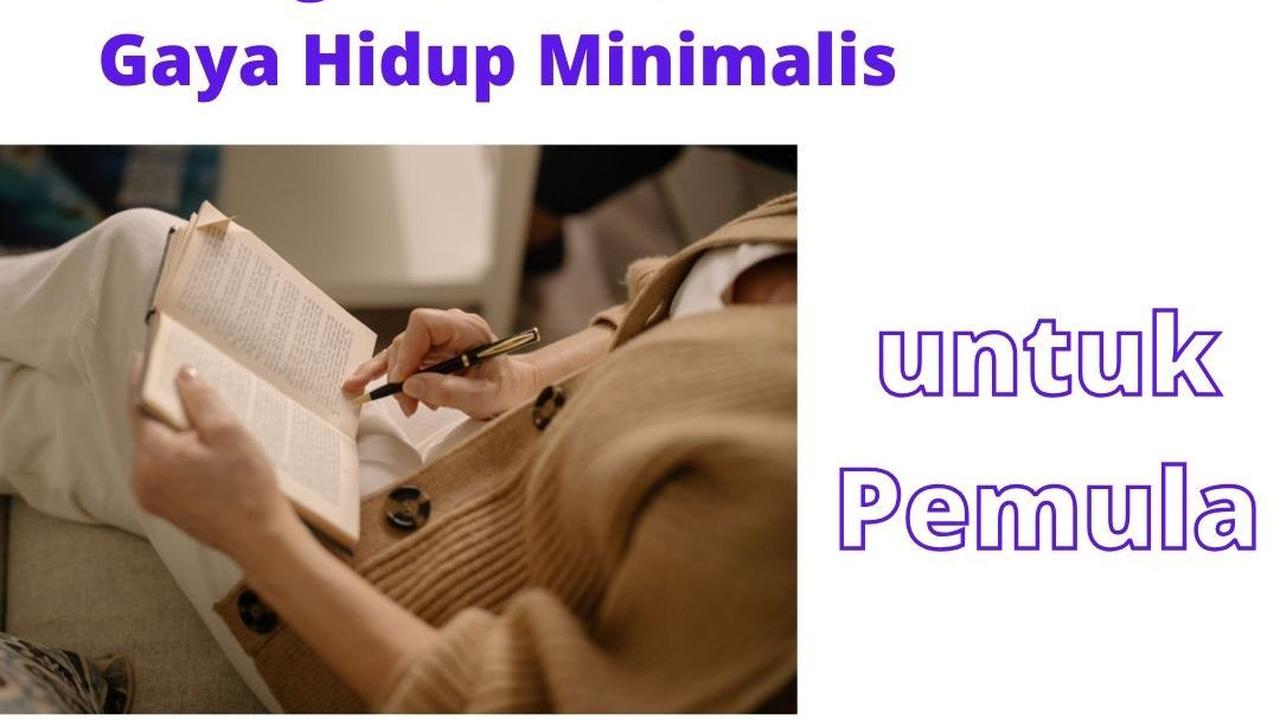 7 Langkah Sederhana Memulai Gaya Hidup Minimalis untuk Pemula, Ternyata Bisa Bikin Lebih Bahagia!