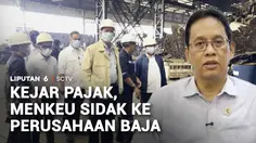 Pastikan Pajak Dibayar Benar, Menkeu Sidak Perusahaan Baja Asal Tiongkok