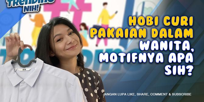 TRENDING NIH! Hobi Curi Pakaian Dalam Wanita, Motifnya Apa Sih?