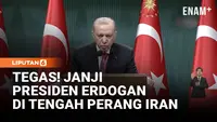 Tegas! Janji Presiden Erdogan di Tengah Kecamuk Perang Iran