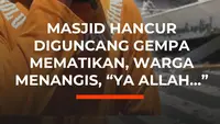 Masjid Hancur Diguncang Gempa Mematikan, Warga Menangis, "Ya Allah..."