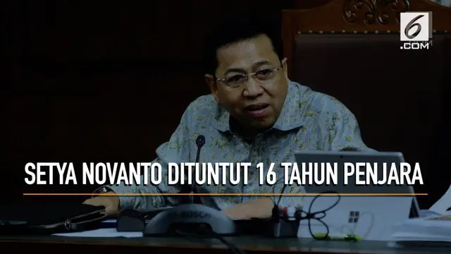 Setya Novanto, terdakwa kasus korupsi E-KTP dituntut 16 tahun penjara, denda Rp 1 miliar, serta pencabutan hak politik selama 5 tahun.