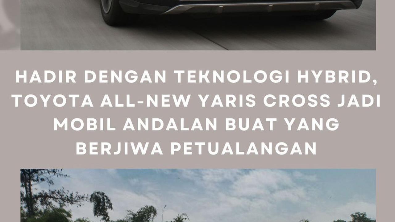 Hadir dengan Teknologi Hybrid, Toyota All-New Yaris Cross Jadi Mobil Andalan Buat yang Berjiwa Petualangan