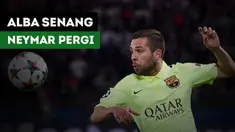 Jordi Alba bersyukur Neymar pergi dari Barcelona. Mengapa?
