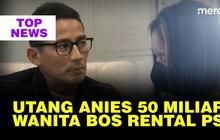 TOP NEWS: Sosok Wanita Bos Rental PS | Sandiaga Relakan Utang Anies Rp50 Miliar