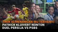Mulai dari tren kemenangan MU terhenti hingga Patrick Kluivert nonton duel Persija Vs PSBS di News Flash Sport Liputan6.com.