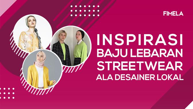 Inspirasi Baju  Lebaran Streetwear Ala Desainer Lokal 