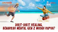 Dikit-Dikit Healing, Benarkah Mental Gen Z Mudah Rapuh? (Liputan6.com/Abdillah)