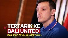 Berita video pemain Fenerbahce dan mantan bintang Real Madrid, Mesut Ozil, mengaku tertarik memperkuat Bali United bila punya kesempatan bermain di Indonesia.