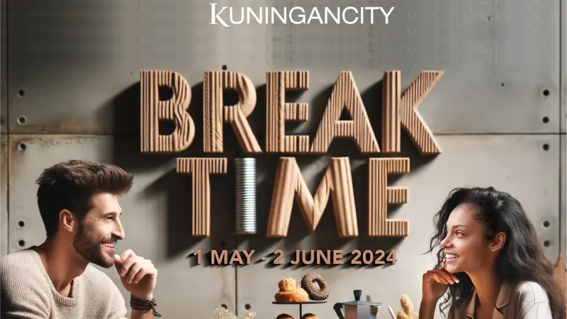 Kuningan City “BREAK TIME” yang akan berlangsung mulai 1 Mei – 2 Juni 2024.