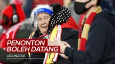 Berita Video Kabar Gembira! Suporter Liga Inggris Diizinkan Nonton ke Stadion