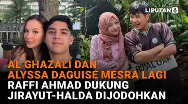 Mulai dari Al Ghazali dan Alyssa Daguise mesra lagi hingga Raffi Ahmad dukung Jirayut-Halda dijodohkan, berikut sejumlah berita menarik News Flash Showbiz Liputan6.com.