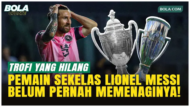 Sulit Dipercaya, 2 Trofi Ini Belum Pernah Dimenangkan Lionel Messi!