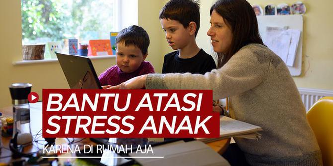 VIDEO: 6 Tips Bantu Anak Atasi Stress di Rumah Saja karena Pandemi Virus Corona / Covid-19