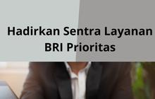 Hadirkan Sentra Layanan BRI Prioritas, Nasabah Kini Bisa Mengelola Aset dengan Lebih Nyaman dan Mudah