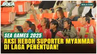 Momen Sorak-sorai Suporter Myanmar di Laga Penentuan Vs Timnas Indonesia!