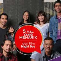 5 Hal yang Menarik dari Film Night Bus (Foto: Galih W Satria, DI: Nurman Abdul Hakim/Bintang.com)