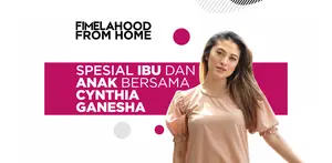 Serunya Fimelahood From Home Spesial Ibu dan Anak Bersama Cynthia Ganesha