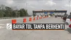 BPJT bakal menerapkan sistem pembayaran tol tanpa berhenti di seluruh ruas tol di Tanah Air pada 2020.