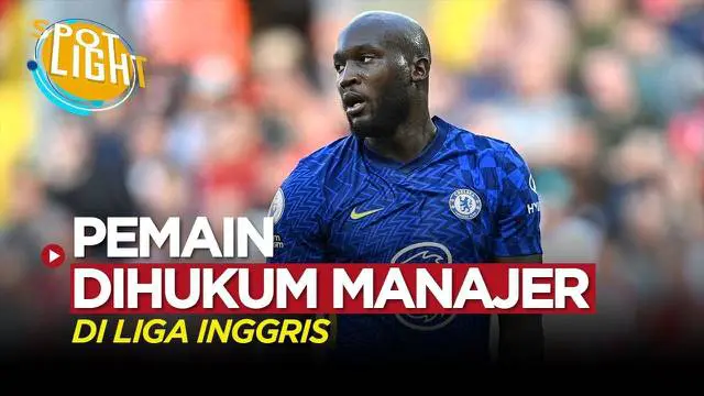 VIDEO: Selain Romelu Lukaku, Para Pemain Liga Inggris ini Juga Dihukum Pelatih