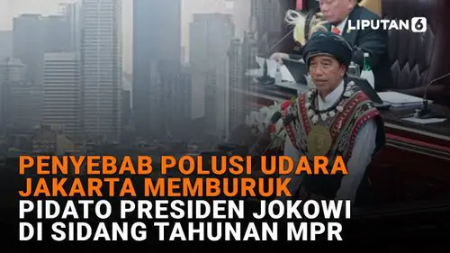 Penyebab Polusi Udara Jakarta Memburuk, Pidato Presiden Jokowi di Sidang Tahunan MPR