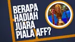 Berapa hadiah yang akan dibawa pulang juara Piala AFF tahun ini? Bagaimana dengan hadiah juara Piala Eropa dan Piala Dunia?