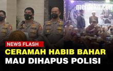 VIDEO: Polisi Segera Musnahkan Video Ceramah Habib Bahar Bin Smith di YouTube
