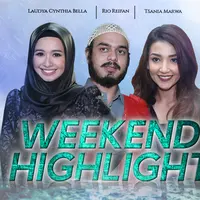 HL Weekend Highlight Laudya Cynthia Bella, Rio Reifan, Tsania Marwa