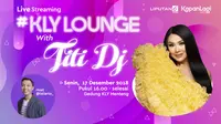 Live Streaming KLY Lounge with Titi DJ di Liputan6.com, Senin (17/12/2018) mulai pukul 16.00 WIB.