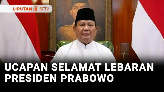VIDEO: Ucapkan Selamat Idulfitri 1 Syawal 1446 H, Prabowo Ajak Rakyat Pererat Persatuan