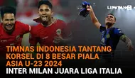 Timnas Indonesia Tantang Korsel di 8 Besar Piala Asia U-23 2024, Inter Milan Juara Liga Italia