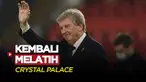 Berita Video, Roy Hodgson Kembali Tangani Crystal Palace untuk Kedua Kalinya