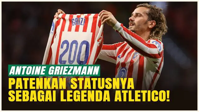 VIDEO: Cetak Gol ke-200, Antoine Griezmann Jadi Legenda Hidup Atletico Madrid!