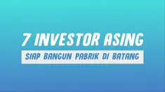 Presiden Joko Widodo menyebut 7 investor asing dipastikan akan membangun pabrik di Kawasan Industri Terpadu Batang, Jawa Tengah.