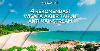 4 Rekomendasi Wisata Akhir Tahun Anti Mainstream