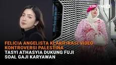 Mulai dari Felicia Angelista klarifikasi video kontroversi Palestina hingga Tasyi Athasyia dukung Fuji soal gaji karyawan, berikut sejumlah berita menarik News Flash Liputan6.com.