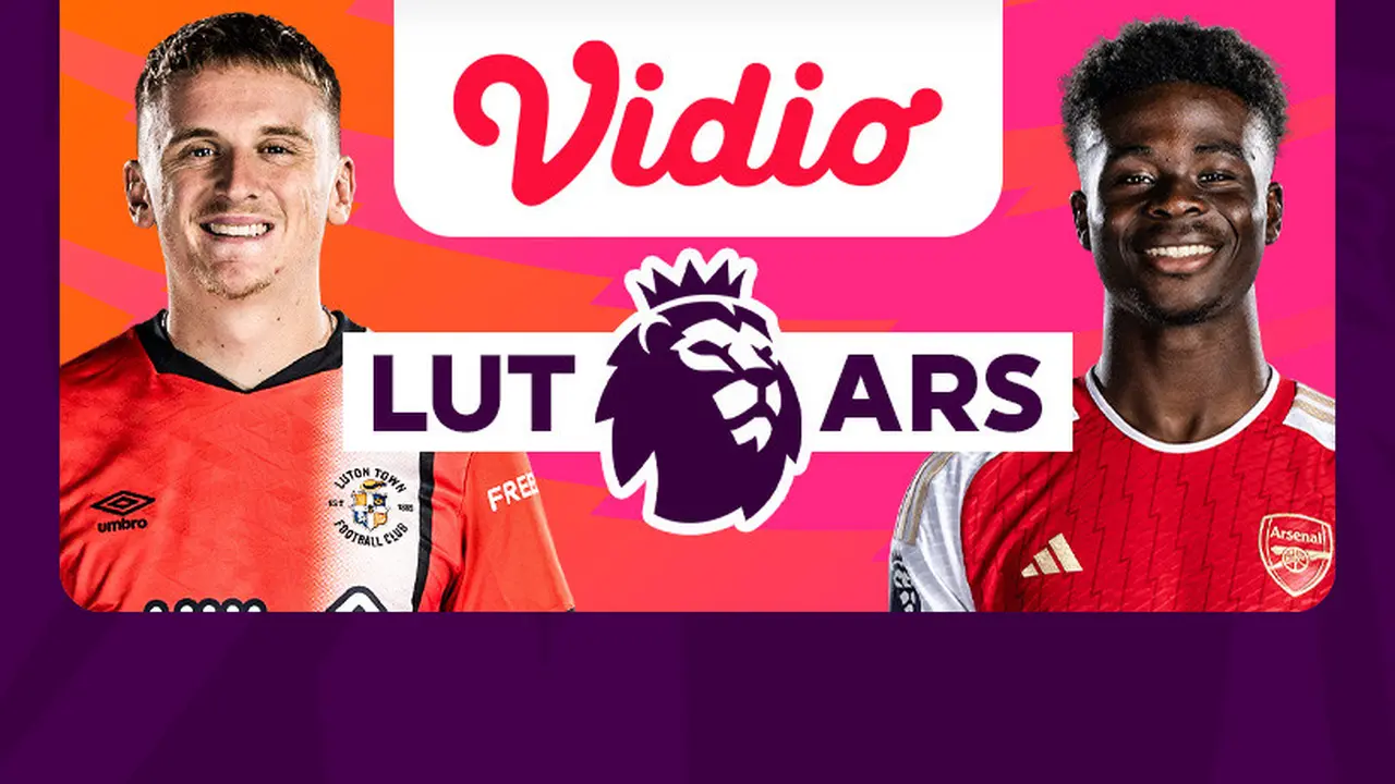 Jadwal dan Live Streaming Liga Inggris Luton Town vs Arsenal di Vidio