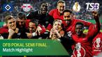 Berita Video Highlights Semi Final DFP Pokal, Leipzig Kalahkan Hamburgger SV