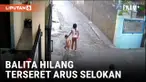 DETIK-DETIK BALITA JATUH KE SELOKAN TERBAWA ARUS SAAT BERMAIN HUJAN