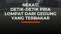 Nekat! Detik-Detik Pria Lompat dari Gedung yang Terbakar